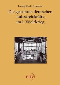 Produktbild: Die gesamten deutschen Luftstreitkr&auml;fte im 1. Weltkrieg