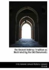 Produktbild: The Ancient Hebrew Tradition as Illustrated by the Old Monuments