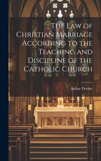 Produktbild: The Law of Christian Marriage According to the Teaching and Discipline of the Catholic Church