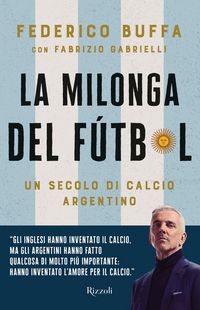 Produktbild: La milonga del F&uacute;tbol. Un secolo di calcio argentino