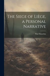 Produktbild: The Siege of Li&egrave;ge, a Personal Narrative