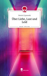 Produktbild: &Uuml;ber Liebe, Lust und Leid. Life is a Story - story.one