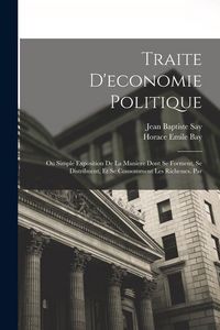 Produktbild: Traite D'economie Politique: Ou Simple Exposition De La Maniere Dont Se Forment, Se Distribuent, Et Se Consomment Les Richesses. Par