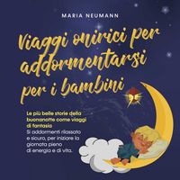 Produktbild: Viaggi onirici per addormentarsi per i bambini: Le pi&ugrave; belle storie della buonanotte come viaggi di fantasia Si addormenti rilassato e sicuro, per iniziare la giornata pieno di energia e di vita.