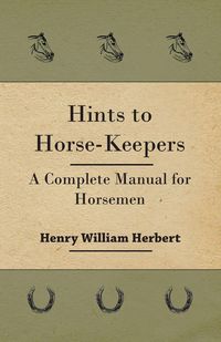 Produktbild: Hints to Horse-Keepers - A Complete Manual for Horsemen