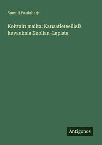Produktbild: Kolttain mailta: Kansatieteellisi&auml; kuvauksia Kuollan-Lapista