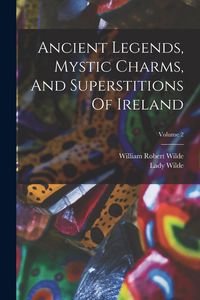 Produktbild: Ancient Legends, Mystic Charms, And Superstitions Of Ireland; Volume 2