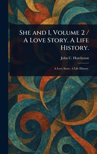 Produktbild: She and I, Volume 2 / A Love Story. A Life History.