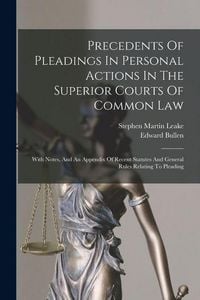 Produktbild: Precedents Of Pleadings In Personal Actions In The Superior Courts Of Common Law: With Notes, And An Appendix Of Recent Statutes And General Rules Rel