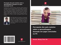 Produktbild: Percep&ccedil;&atilde;o dos pais malaios sobre a aprendizagem baseada em jogos simulados no PC