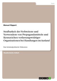 Produktbild: Strafbarkeit des Verbreitens und Verwendens von Propagandamitteln und Kennzeichen verfassungswidriger Organisationen bei Handlungen im Ausland
