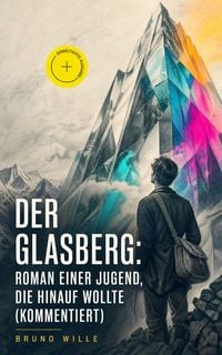 Produktbild: Der Glasberg: Roman einer Jugend, die hinauf wollte (Kommentiert)