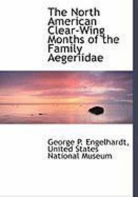 Produktbild: The North American Clear-Wing Months of the Family Aegeriidae