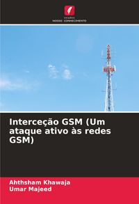 Produktbild: Interce&ccedil;&atilde;o GSM (Um ataque ativo &agrave;s redes GSM)