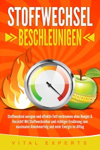 Produktbild: STOFFWECHSEL BESCHLEUNIGEN: Stoffwechsel anregen und effektiv Fett verbrennen ohne Hunger & Verzicht! Mit Stoffwechselkur und richtiger Ern&auml;hrung zum maximalen Abnehmerfolg und mehr Energie im Alltag