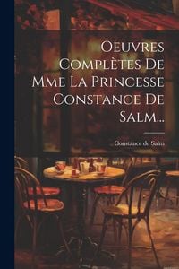 Produktbild: Oeuvres Compl&egrave;tes De Mme La Princesse Constance De Salm...