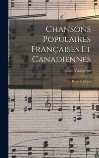 Produktbild: Chansons Populaires Fran&ccedil;aises Et Canadiennes: Piano Et Chant