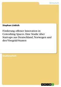 Produktbild: F&ouml;rderung offener Innovation in Coworking Spaces. Eine Studie &uuml;ber Start-ups aus Deutschland, Norwegen und den Visegr&aacute;d-Staaten