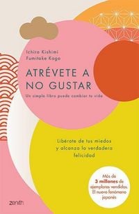 Produktbild: Atr&eacute;vete a No Gustar: Lib&eacute;rate de Tus Miedos Y Alcanza La Verdadera Felicidad / The Courage to Be Disliked
