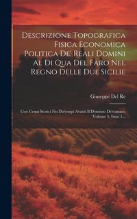 Produktbild: Descrizione Topografica Fisica Economica Politica De' Reali Domini Al Di Qua Del Faro Nel Regno Delle Due Sicilie: Con Cenni Storici Fin Da'tempi Avan