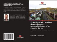 Produktbild: &Eacute;co-efficacit&eacute; : analyse des &eacute;missions atmosph&eacute;riques d'un chemin de fer