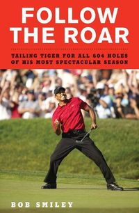 Produktbild: Follow the Roar: Tailing Tiger for All 604 Holes of His Most Spectacular Season