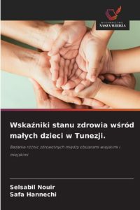 Produktbild: Wska&iquest;niki stanu zdrowia w&iquest;r&oacute;d ma&iquest;ych dzieci w Tunezji.