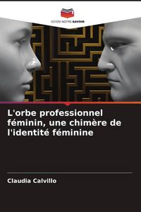 Produktbild: L'orbe professionnel f&eacute;minin, une chim&egrave;re de l'identit&eacute; f&eacute;minine