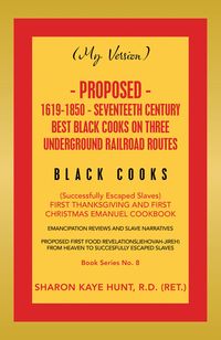 Produktbild: (My Version) Proposed- 1619-1850 - Seventeeth Century Best Black Cooks on Three Underground Railroad Routes