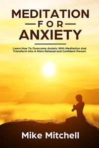 Produktbild: Meditation For Anxiety Learn How To Overcome Anxiety With Meditation and Transform into A More Relaxed and Confidence Person