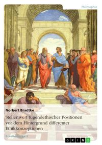 Produktbild: Stellenwert tugendethischer Positionen vor dem Hintergrund differenter Ethikkonzeptionen