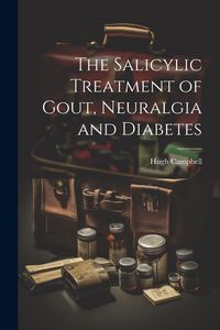 Produktbild: The Salicylic Treatment of Gout, Neuralgia and Diabetes