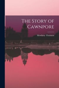 Produktbild: The Story of Cawnpore