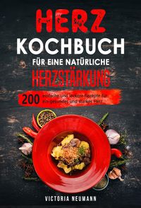 Produktbild: Herz Kochbuch f&uuml;r eine nat&uuml;rliche Herzst&auml;rkung