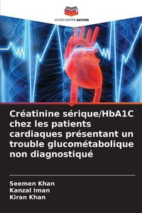 Produktbild: Cr&eacute;atinine s&eacute;rique/HbA1C chez les patients cardiaques pr&eacute;sentant un trouble glucom&eacute;tabolique non diagnostiqu&eacute;