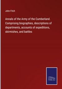 Produktbild: Annals of the Army of the Cumberland. Comprising biographies, descriptions of departments, accounts of expeditions, skirmishes, and battles