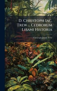 Produktbild: D. Christoph Iac. Trew ... Cedrorum Libani Historia