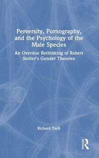 Produktbild: Perversity, Pornography, and the Psychology of the Male Species