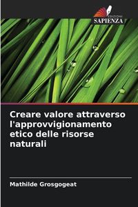 Produktbild: Creare valore attraverso l'approvvigionamento etico delle risorse naturali