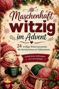 Produktbild: Maschenhaft witzig im Advent - Geschenkbuch f&uuml;r Strickerinnen und H&auml;klerinnen, ohne Anleitungen, daf&uuml;r mit Humor!