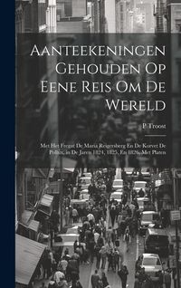 Produktbild: Aanteekeningen Gehouden Op Eene Reis Om De Wereld: Met Het Fregat De Maria Reigersberg En De Korvet De Pollux, in De Jaren 1824, 1825, En 1826, Met Pl