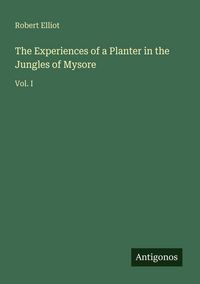 Produktbild: The Experiences of a Planter in the Jungles of Mysore