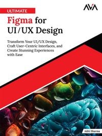 Produktbild: Ultimate Figma for UI/UX Design: Transform Your UI/UX Design, Craft User-Centric Interfaces, and Create Stunning Experiences with Ease