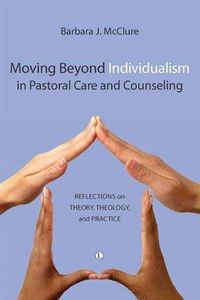 Bild vom Artikel Moving Beyond Individualism in Pastoral Care and Counseling vom Autor Barbara J. McClure