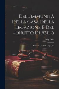 Produktbild: Dell'immunit&agrave; Della Casa Della Legazione E Del Diritto Di Asilo: Memoria Del Prof. Luigi Olivi