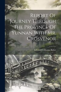 Produktbild: Report Of Journey Through The Province Of Yunnan With Mr. Grosvenor