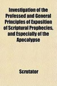 Produktbild: Investigation of the Professed and General Principles of Exposition of Scriptural Prophecies, and Especially of the Apocalypse