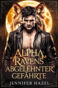 Produktbild: Alpha Ravens abgelehnter Gef&auml;hrte (Die Alpha-Imperium-Serie Abgelehnte Gef&auml;hrten, #5)