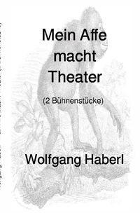 Bild vom Artikel Mein Affe macht Theater vom Autor Wolfgang Haberl