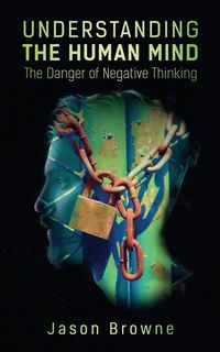 Produktbild: Understanding the Human Mind The Danger of Negative Thinking